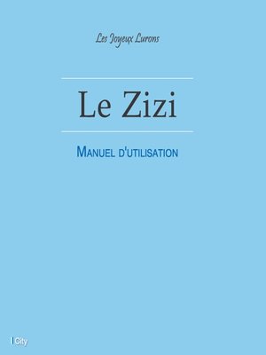 cover image of Le Zizi--Manuel d'utilisation